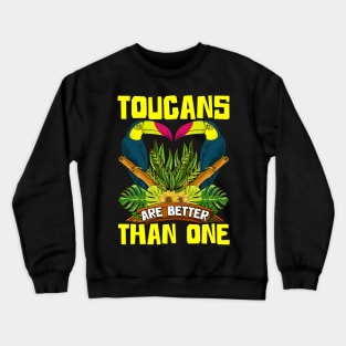 Cute & Funny Toucans Are Better Than One Bird Pun Crewneck Sweatshirt